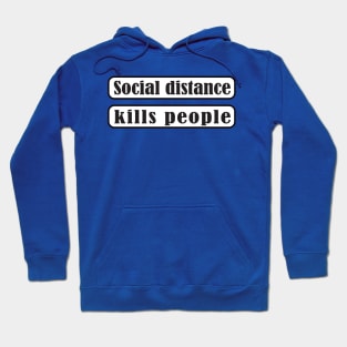 Social Distance Kills People Hoodie